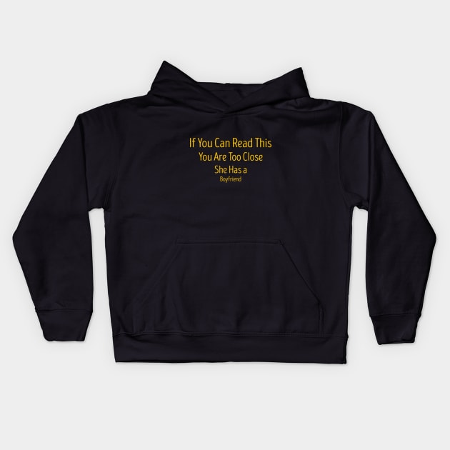 If You Can Read This You Are Too Close She Has a Boyfriend Kids Hoodie by TareQ-DESIGN